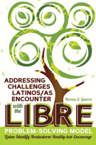 Kniha Addressing Challenges Latinos/as Encounter with the LIBRE Problem-Solving Model Norma Guerra