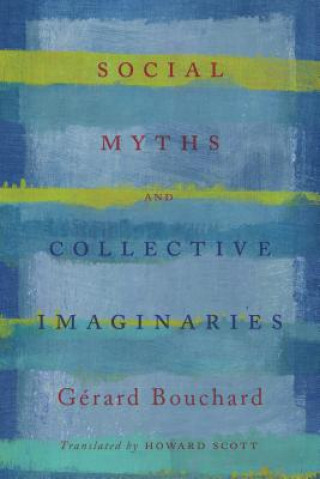 Kniha Social Myths and Collective Imaginaries Gerard Bouchard