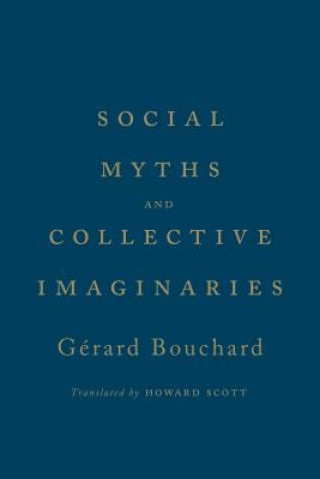 Könyv Social Myths and Collective Imaginaries Gerard Bouchard