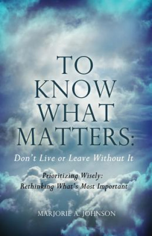 Carte TO KNOW WHAT MATTERS Marjorie A. Johnson