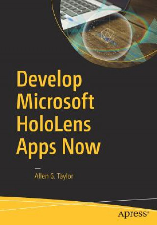 Könyv Develop Microsoft HoloLens Apps Now Allen G. Taylor