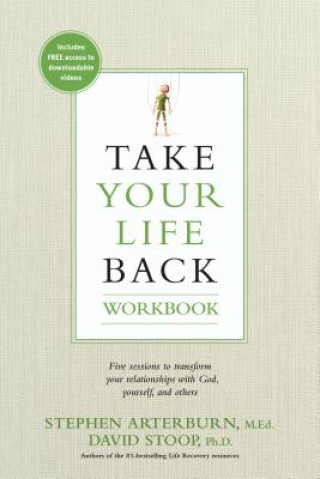 Kniha Take Your Life Back: Five Sessions to Transform Your Relationships with God, Yourself, and Others Stephen Arterburn