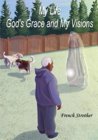 Książka My Life, God's Grace and My Visions French Strother