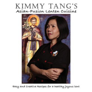 Książka Kimmy Tang's Asian-Fusion Lenten Cuisine Kimmy Tang
