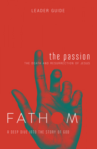 Книга Fathom Bible Studies: The Passion Leader Guide Katie Heierman