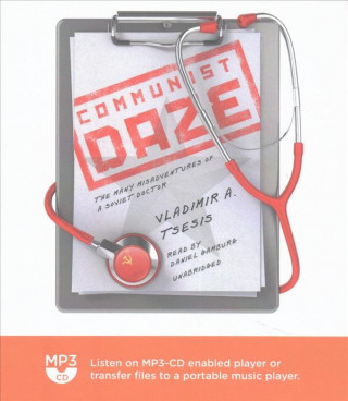 Digital Communist Daze: The Many Misadventures of a Soviet Doctor Vladimir A. Tsesis