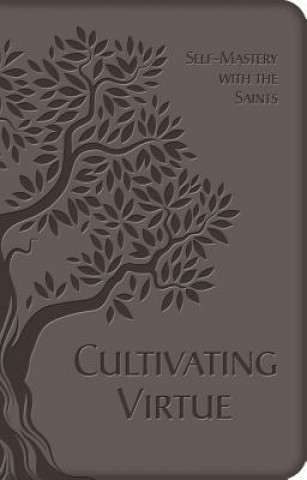 Könyv Cultivating Virtue: Self-Mastery with the Saints 