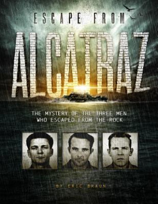 Carte Escape from Alcatraz: The Mystery of the Three Men Who Escaped From The Rock Eric Braun