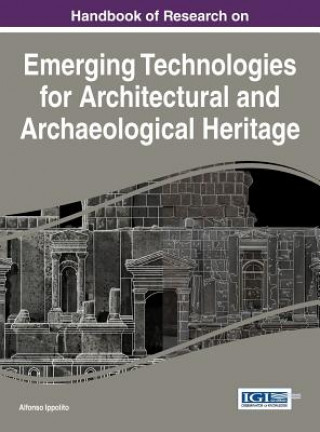 Carte Handbook of Research on Emerging Technologies for Architectural and Archaeological Heritage Alfonso Ippolito