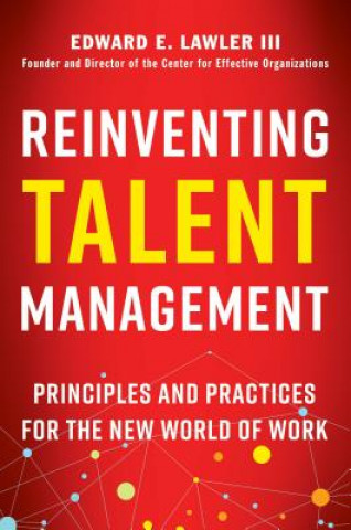 Könyv Reinventing Talent Management: Principles and Practices for the New World of Work Lawler