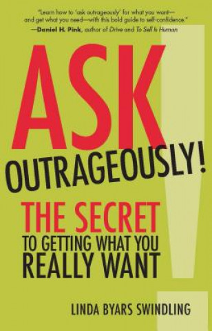 Knjiga Ask Outrageously! The Secret to Getting What You Really Want Linda Swindling