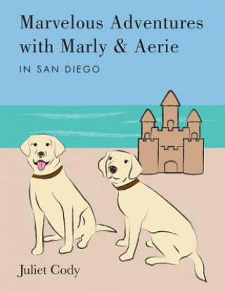 Kniha Marvelous Adventures with Marly and Aerie in San Diego Juliet Cody