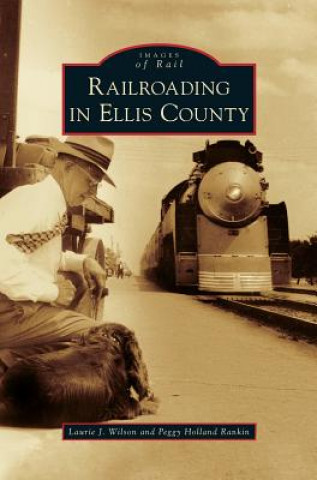 Książka Railroading in Ellis County Laurie J. Wilson