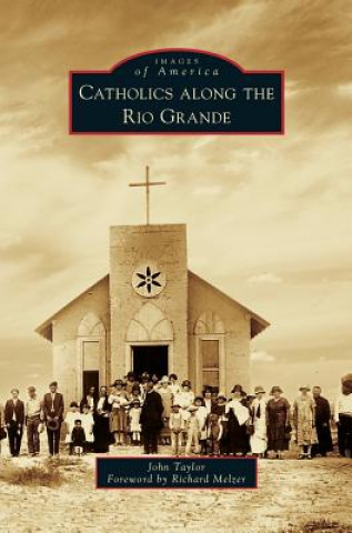 Carte Catholics Along the Rio Grande John Taylor