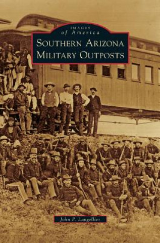 Kniha Southern Arizona Military Outposts John P. Langellier