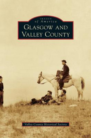 Libro Glasgow and Valley County Valley County Historical Society