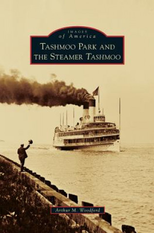Könyv Tashmoo Park and the Steamer Tashmoo Arthur M. Woodford