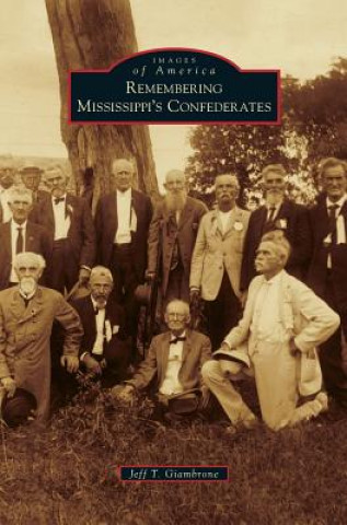 Carte Remembering Mississippi's Confederates Jeff T. Giambrone