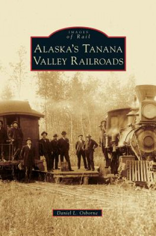 Livro Alaska's Tanana Valley Railroads Daniel L. Osborne