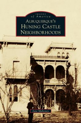Kniha Albuquerque's Huning Castle Neighborhoods Jane Mahoney