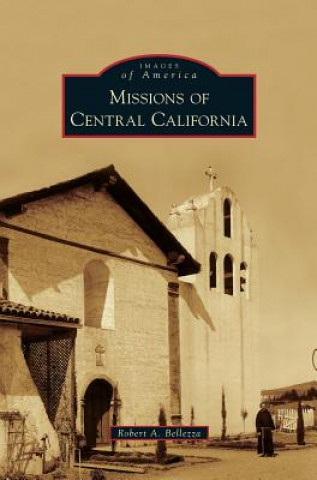 Книга Missions of Central California Robert A. Bellezza