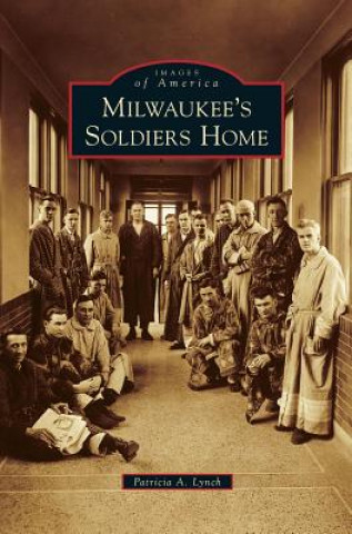 Knjiga Milwaukee's Soldiers Home Patricia A. Lynch