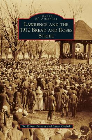 Book Lawrence and the 1912 Bread and Roses Strike Robert Forrant