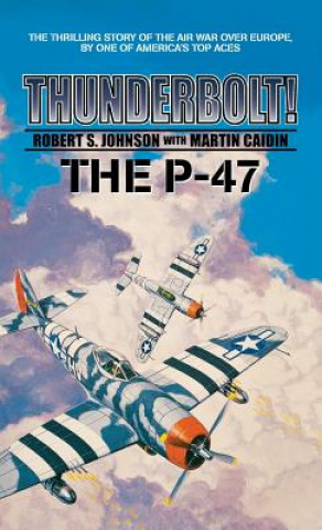 Kniha Thunderbolt! The P-47 Martin Caiden