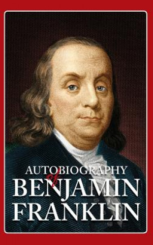 Könyv Autobiography of Benjamin Franklin Benjamin Franklin