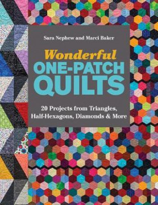 Knjiga Wonderful One-Patch Quilts Sara Nephew