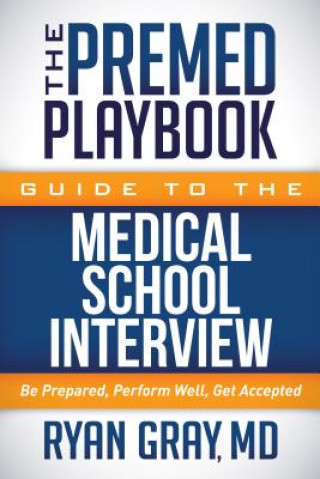 Book Premed Playbook Guide to the Medical School Interview Ryan Gray