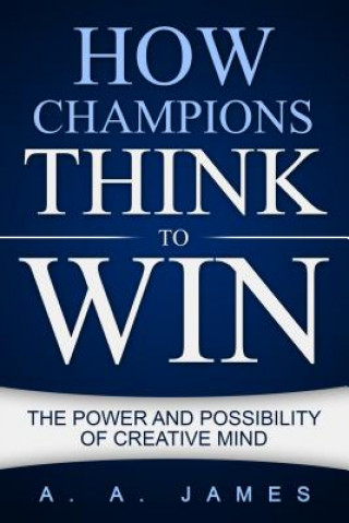 Книга How Champions Think to Win A. a. James