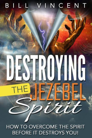 Kniha Destroying the Jezebel Spirit Bill Vincent