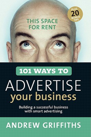 Kniha 101 Ways to Advertise Your Business: Building a Successful Business with Smart Advertising Andrew Griffiths