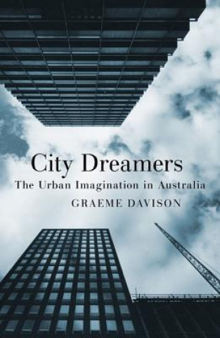 Kniha City Dreamers: The Urban Imagination in Australia Graeme Davison