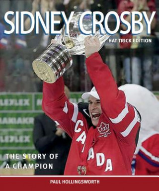 Книга Sidney Crosby, Hat Trick Edition: The Story of a Champion Paul Hollingsworth