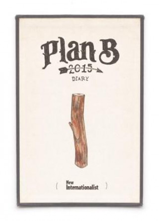Calendar / Agendă The Plan B Diary 2015 New Internationalist