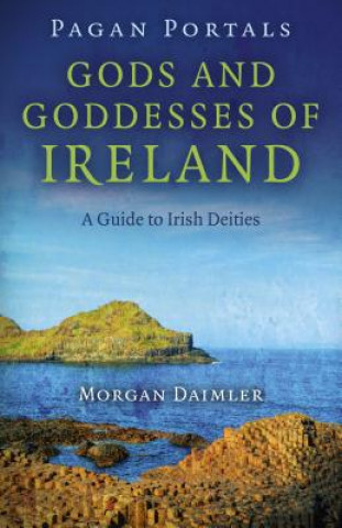 Kniha Pagan Portals - Gods and Goddesses of Ireland - A Guide to Irish Deities Morgan Daimler
