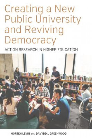 Kniha Creating a New Public University and Reviving Democracy Morten Levin