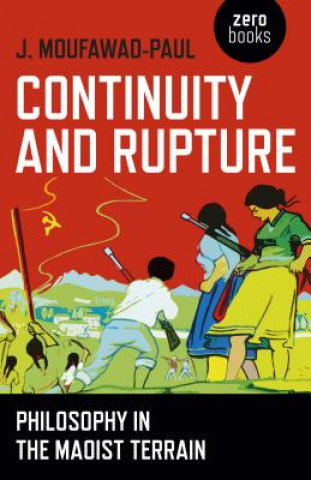 Könyv Continuity and Rupture - Philosophy in the Maoist Terrain J. Moufawad-Paul