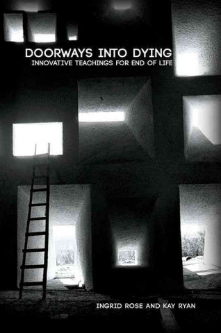 Kniha Doorways into Dying: Innovative Teachings for End of Life Kay Ryan