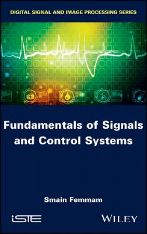 Kniha Fundamentals of Signals and Control Systems Smain Femmam