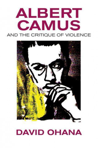 Knjiga Albert Camus and the Critique of Violence David Ohana