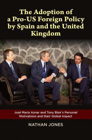 Kniha Adoption of a Pro-US Foreign Policy by Spain and the United Kingdom Nathan Jones