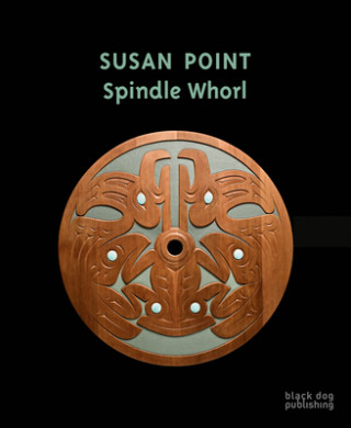 Knjiga Susan Point: Spindle Whorl Kathleen Bartels