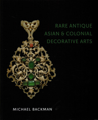 Kniha Rare Antique Asian and Colonial Decorative Arts Michael Backman