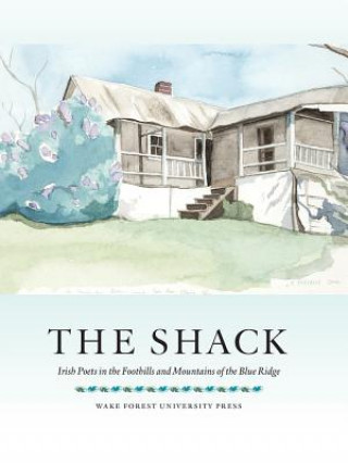 Kniha The Shack: Irish Poets in the Foothills and Mountains of the Blue Ridge Paul Muldoon