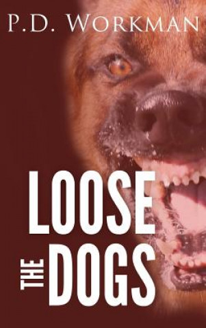 Könyv Loose the Dogs P. D. Workman