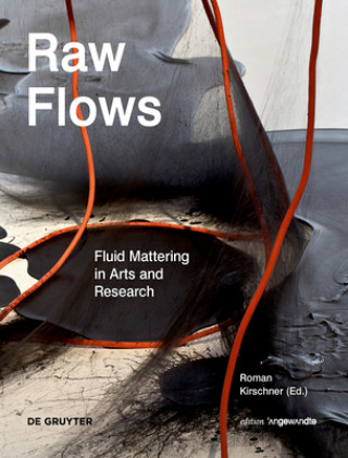 Carte Raw Flows. Fluid Mattering in Arts and Research Roman Kirschner