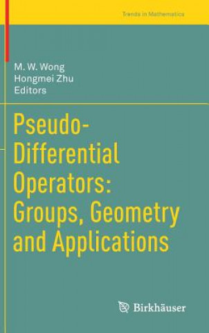 Книга Pseudo-Differential Operators: Groups, Geometry and Applications M. W. Wong